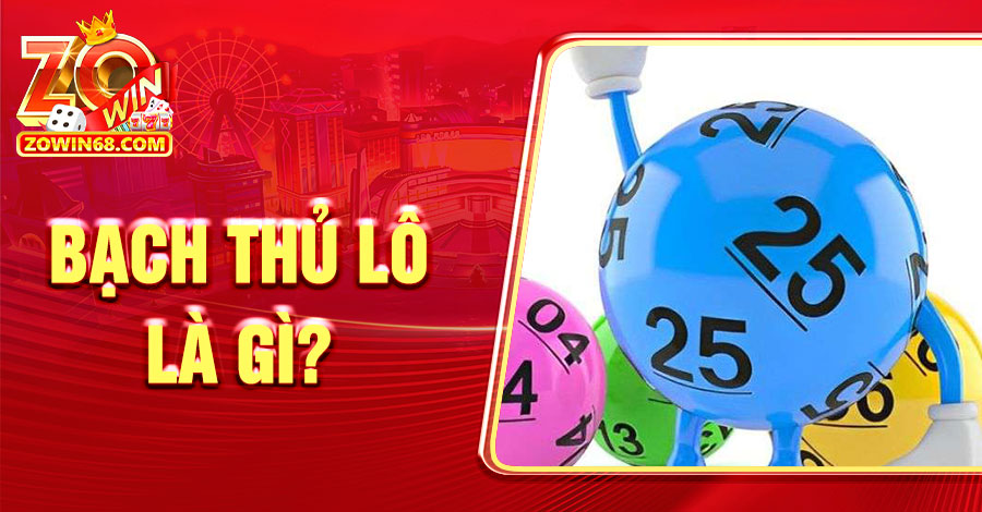 Bạch Thủ Lô Là Gì? Tiết Lộ Chiến Thuật Bắt Số Về Bờ 99%