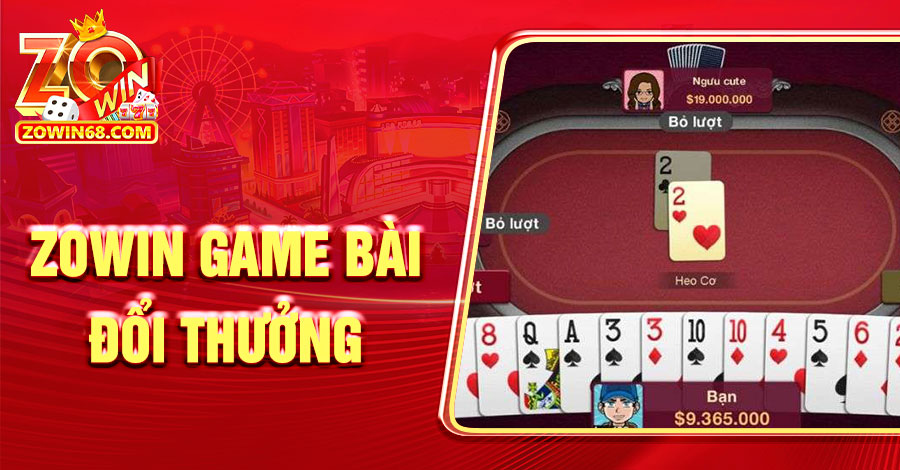 Nhập Môn Zowin Game Bài Đổi Thưởng - Cách Chơi Hay Từ Cao Thủ